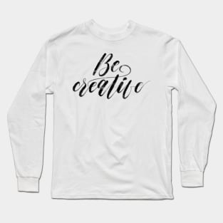 Be Creative Calligraphy Long Sleeve T-Shirt